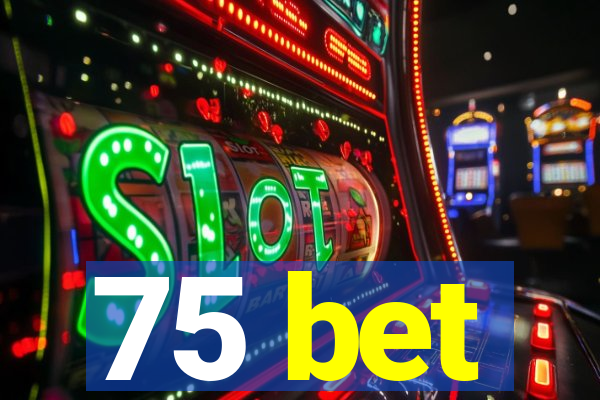 75 bet